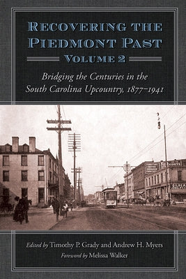 Recovering the Piedmont Past: Bridging the Centuries in the South Carolina Upcountry, 1877-1941 by Grady, Timothy Paul