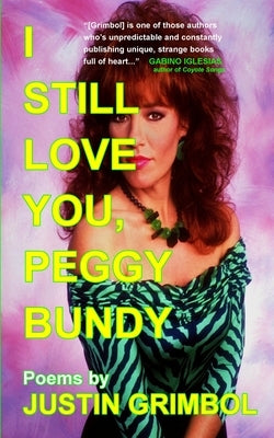 I Still Love You, Peggy Bundy: Poems by Grimbol, Justin