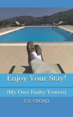 Enjoy Your Stay!: My Own Faulty Towers by Croad, C. S.