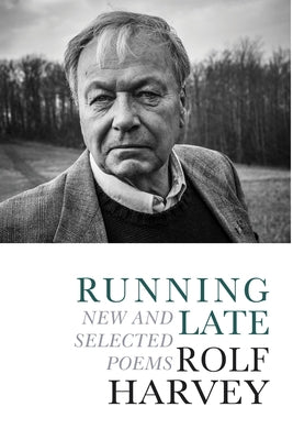 Running Late: New and Selected Poems by Harvey, Rolf