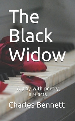 The Black Widow: A play with poetry, in 9 acts by Bennett, Charles