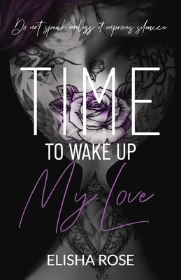 Time to Wake Up My Love: Do Not Speak Unless It Improves Silence by Rose, Elisha