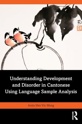Understanding Development and Disorder in Cantonese using Language Sample Analysis by Wong, Anita Mei-Yin