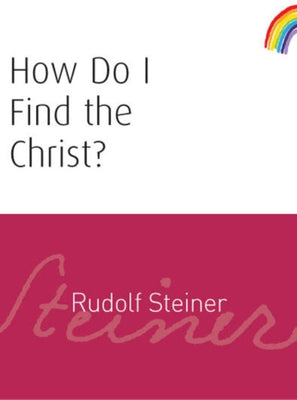How Do I Find the Christ?: (Cw 182) by Steiner, Rudolf
