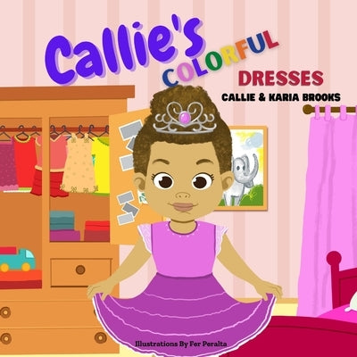 Callie's Colorful Dresses by Brooks, Callie