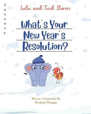 Lulu and Tuck Stories: What's Your New Year's Resolution? by Pandya, Krishna