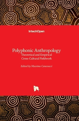 Polyphonic Anthropology: Theoretical and Empirical Cross-Cultural Fieldwork by Canevacci, Massimo