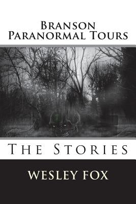 Branson Ghost & Paranormal Tours: The Stories by Fox, Wesley