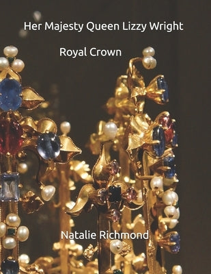 Her Majesty Queen Lizzy Wright Royal Crown by Richmond, Natalie
