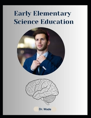 Early Elementary Science Education by Wade