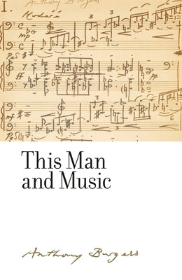 This man and music: By Anthony Burgess by Gengaro, Christine Lee