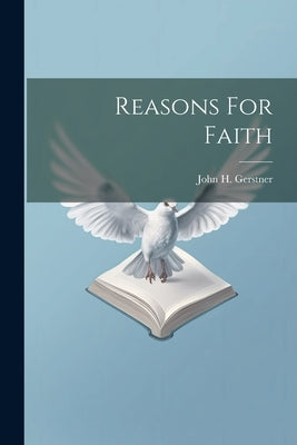 Reasons For Faith by Gerstner, John H.
