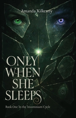 Only When She Sleeps: Sleep was her only escape - until it wasn't. by Kilkenny, Amanda