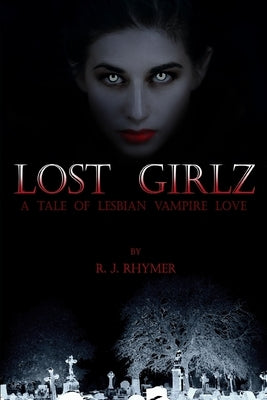 Lost Girlz: A tale of lesbian vampire love by Rhymer, R. J.