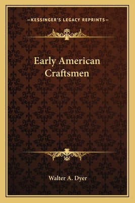 Early American Craftsmen by Dyer, Walter A.