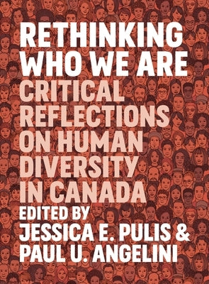 Rethinking Who We Are: Critical Reflections on Human Diversity in Canada by Pulis, Jessica E.