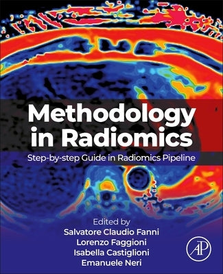 Methodology in Radiomics: Step-By-Step Guide in Radiomics Pipeline by Fanni, Salvatore Claudio