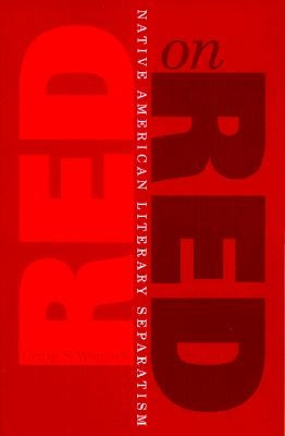 Red on Red: Native American Literary Separatism by Womack, Craig S.