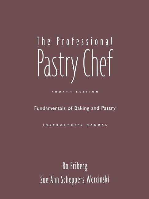 Professional Pastry Chef, 4th Edition Instructor's Manual by Friberg, Bo