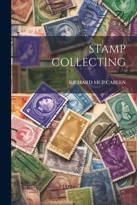 Stamp Collecting by McP Cabeen, Richard