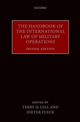 The Handbook of the International Law of Military Operations by Gill, Terry D.