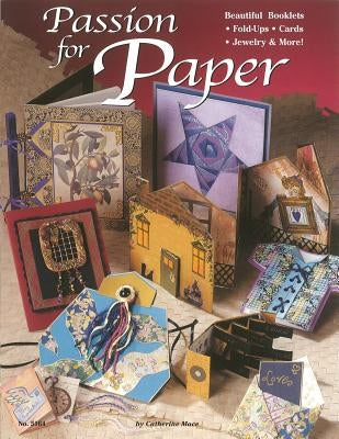 Passion for Paper: Beautiful Booklets, Fold Ups, Cards, Jewelry & More by Mace, Catherine