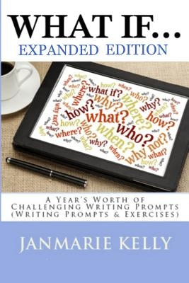 What If...: A Year's Worth of Challenging Writing Prompts (Writing Prompts & Exercises) by Kelly, Jan Marie