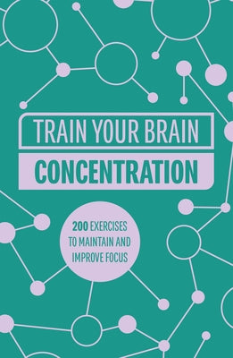 Train Your Brain: Concentration: 200 Puzzles to Unlock Your Mental Potential by Moore, Gareth