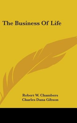 The Business Of Life by Chambers, Robert W.