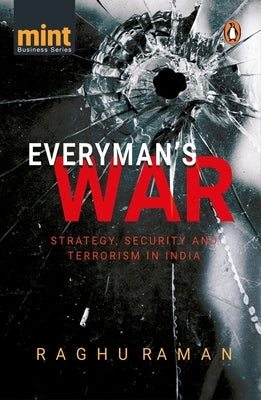 Everyman's War: Strategy, Security and Terrorism in India by Raman, Raghu
