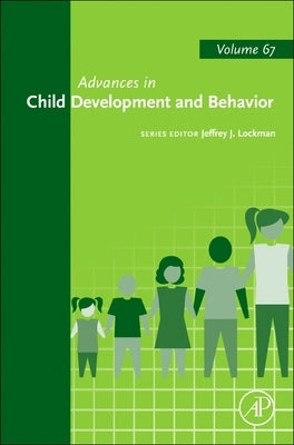 Advances in Child Development and Behavior: Volume 67 by Lockman, Jeffrey J.