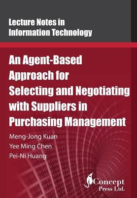 An Agent-Based Approach for Selecting and Negotiating with Suppliers in Purchasing Management by Chen, Yee Ming
