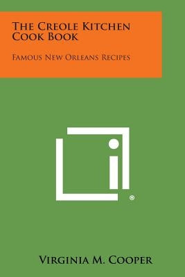 The Creole Kitchen Cook Book: Famous New Orleans Recipes by Cooper, Virginia M.