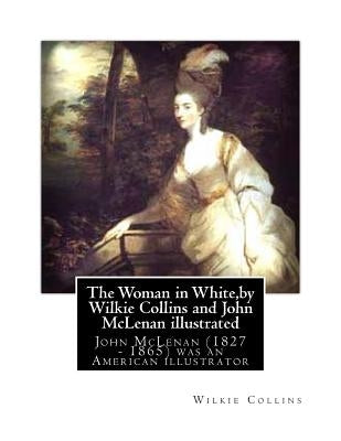 The Woman in White, by Wilkie Collins and John McLenan illustrated: John McLenan (1827 - 1865) was an American illustrator by McLenan, John