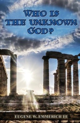 Who is the Unknown God?: Knowing the God of Alcoholics Anonymous by Emmerich III, Eugene W.
