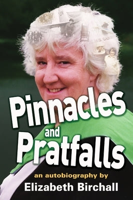 Pinnacles and Pratfalls: an autobiography by Birchall, Elizabeth