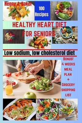 Healthy Heart Diet for Seniors: Low Sodium, Low Cholesterol Recipes by Baker, Henny J.
