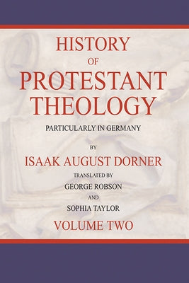History of Protestant Theology, Volume 2 by Dorner, Isaak a.