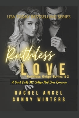 Ruthless Love: a Dark Bully MC College Mob Boss Romantic Thriller (Ruthless Reign #3) by Winters, Sunny