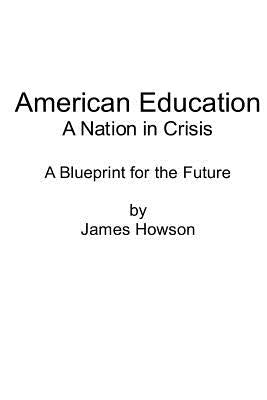 American Education: A Nation in Crisis by Howson, James
