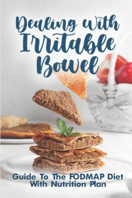 Dealing With Irritable Bowel: Guide To The FODMAP Diet With Nutrition Plan: Ibs Symptoms Female by Bolanos, Charlie