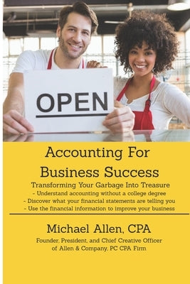Accounting for Business Success: Transforming Your Garbage Into Treasure by Allen, Michael