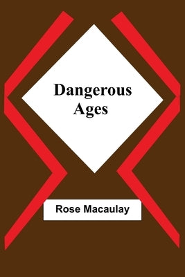 Dangerous Ages by Macaulay, Rose