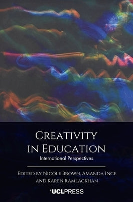 Creativity in Education: International Perspectives by Brown, Nicole