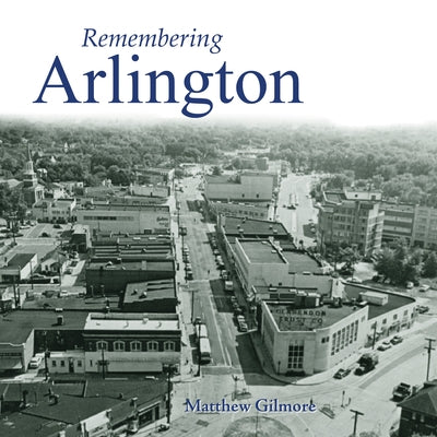 Remembering Arlington by Gilmore, Matthew