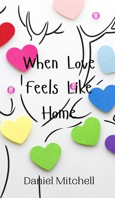 When Love Feels Like Home by Mitchell, Daniel