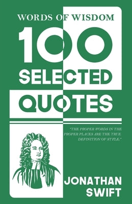 Words Of Wisdom: 100 Selected Quotes by Jonathan Swift with Beautiful Illustrations by Swift, Jonathan