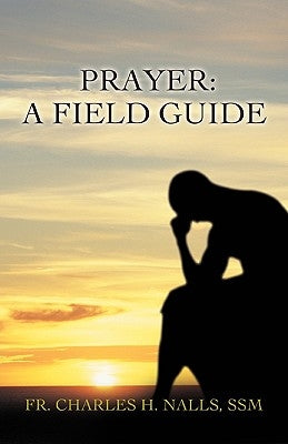 Prayer: A Field Guide by Nalls, Charles