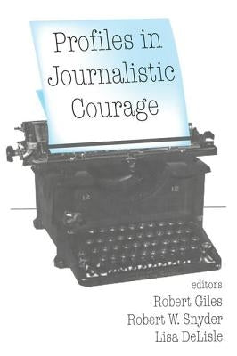 Profiles in Journalistic Courage by DeLisle, Lisa