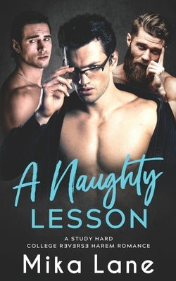 A Naughty Lesson: A Student/Professor Reverse Harem Romance by Lane, Mika